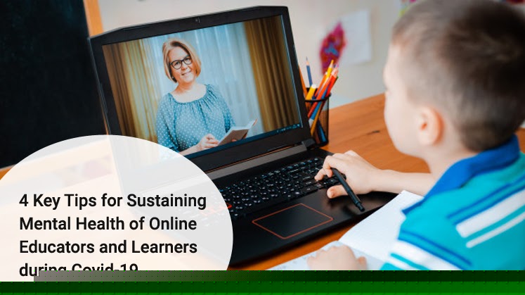 4 Key Tips for Sustaining Mental Health of Online Educators and Learners during Covid-19