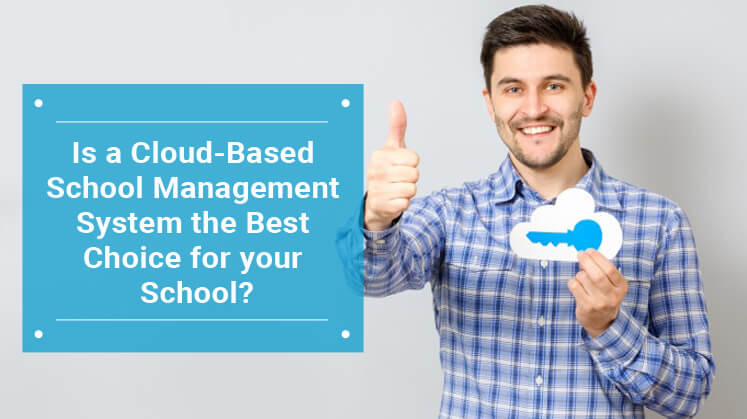 Is a Cloud-Based School Management System the Best Choice for your School?